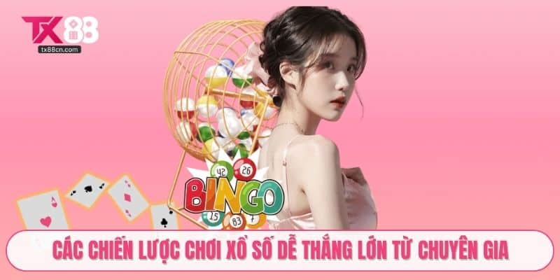 Các chiến lược chơi xổ số dễ thắng lớn từ chuyên gia