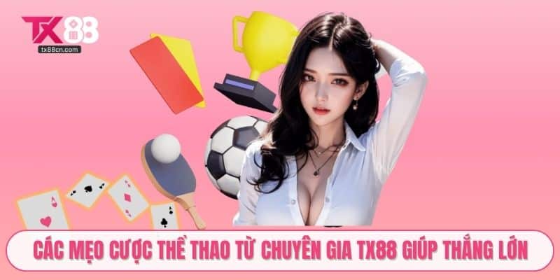 Các mẹo cược thể thao từ chuyên gia TX88 giúp thắng lớn