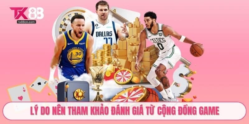 Lý do nên tham khảo đánh giá từ cộng đồng game