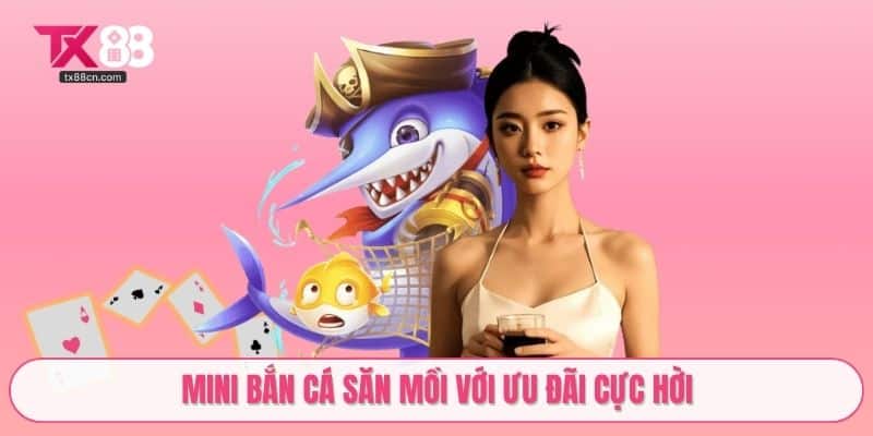 Mini bắn cá săn mồi với ưu đãi cực hời