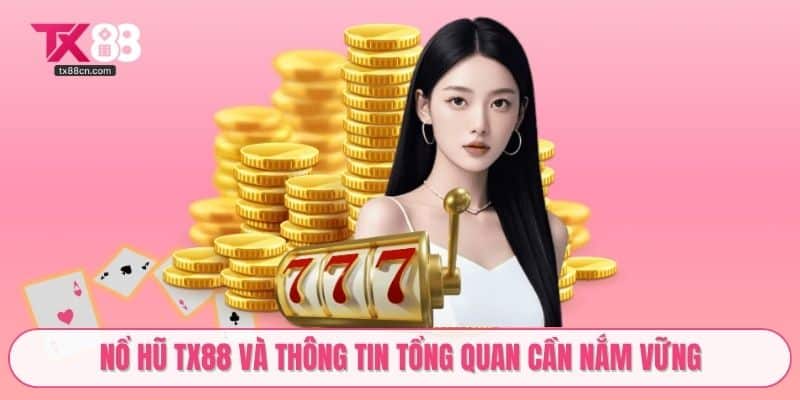 Nổ hũ TX88 và thông tin tổng quan cần nắm vững