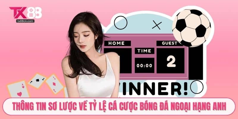 Thông tin sơ lược về tỷ lệ cá cược bóng đá Ngoại Hạng Anh