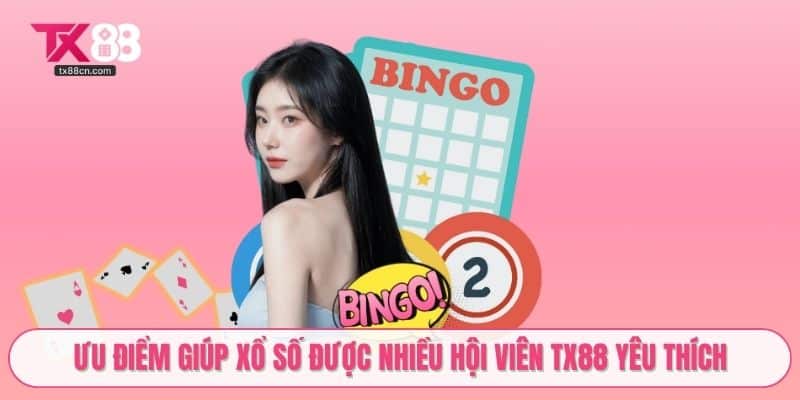 Ưu điểm giúp xổ số được nhiều hội viên TX88 yêu thích